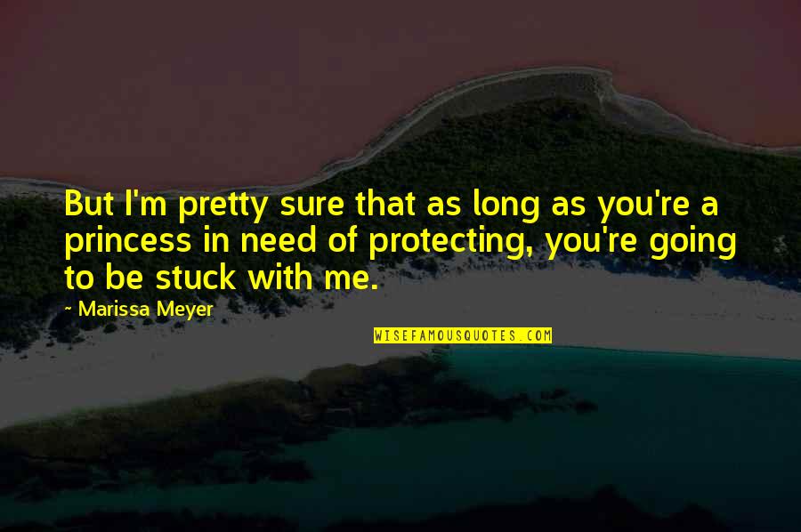 I Need You In Me Quotes By Marissa Meyer: But I'm pretty sure that as long as
