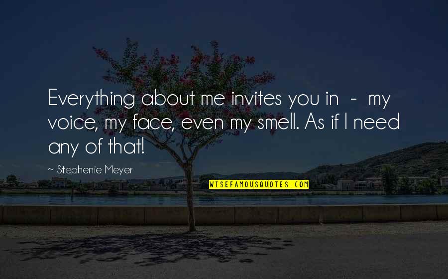 I Need You In Me Quotes By Stephenie Meyer: Everything about me invites you in - my