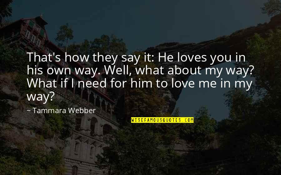 I Need You In Me Quotes By Tammara Webber: That's how they say it: He loves you