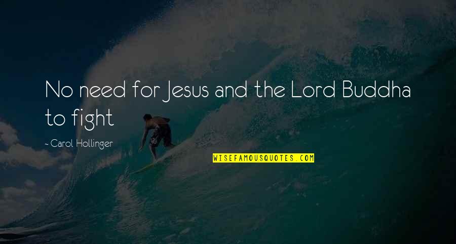 I Need You Lord Jesus Quotes By Carol Hollinger: No need for Jesus and the Lord Buddha
