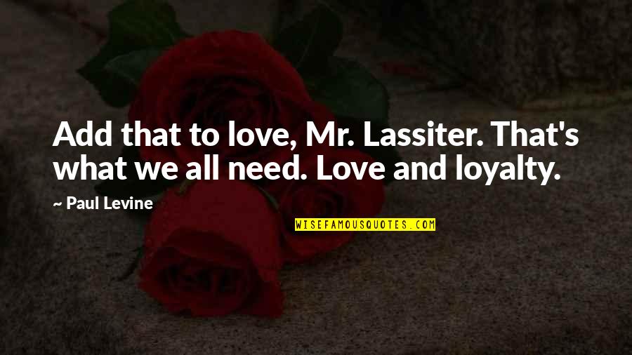 I Need You More Love Quotes By Paul Levine: Add that to love, Mr. Lassiter. That's what