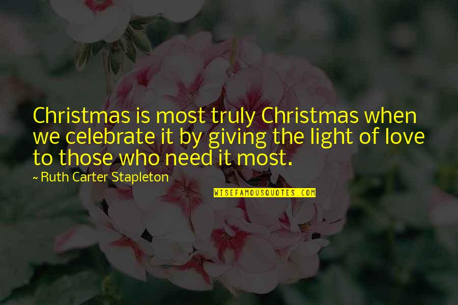 I Need You More Love Quotes By Ruth Carter Stapleton: Christmas is most truly Christmas when we celebrate