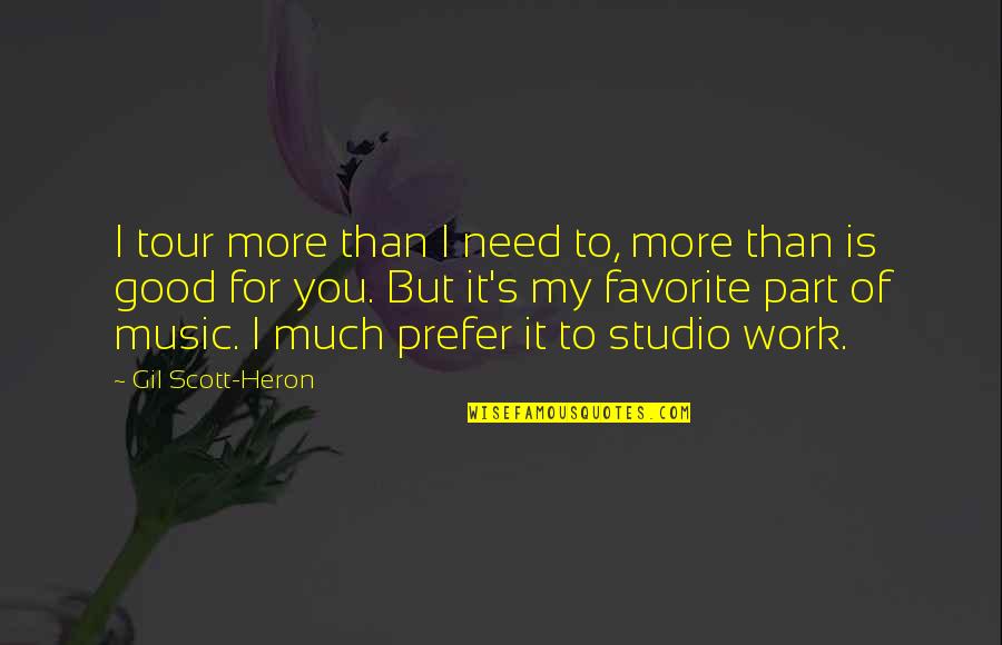 I Need You More Quotes By Gil Scott-Heron: I tour more than I need to, more