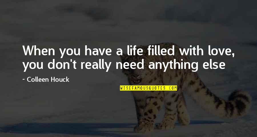 I Need You More Than Anything In My Life Quotes By Colleen Houck: When you have a life filled with love,