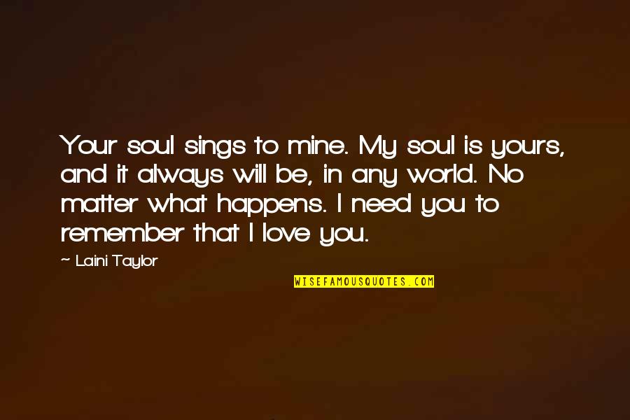 I Need You My Love Quotes By Laini Taylor: Your soul sings to mine. My soul is