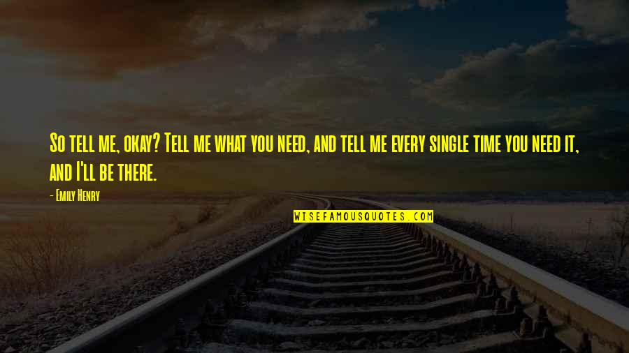 I Need You There Quotes By Emily Henry: So tell me, okay? Tell me what you