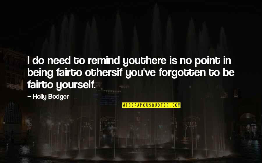 I Need You There Quotes By Holly Bodger: I do need to remind youthere is no