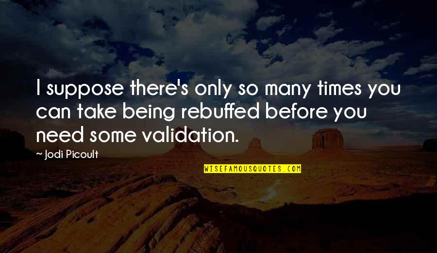 I Need You There Quotes By Jodi Picoult: I suppose there's only so many times you