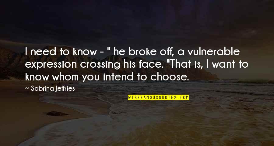 I Need You To Know Quotes By Sabrina Jeffries: I need to know - " he broke