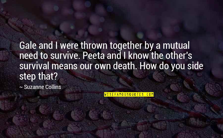 I Need You To Know Quotes By Suzanne Collins: Gale and I were thrown together by a