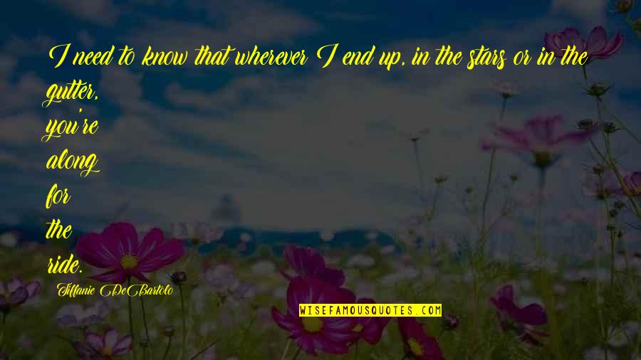 I Need You To Know Quotes By Tiffanie DeBartolo: I need to know that wherever I end