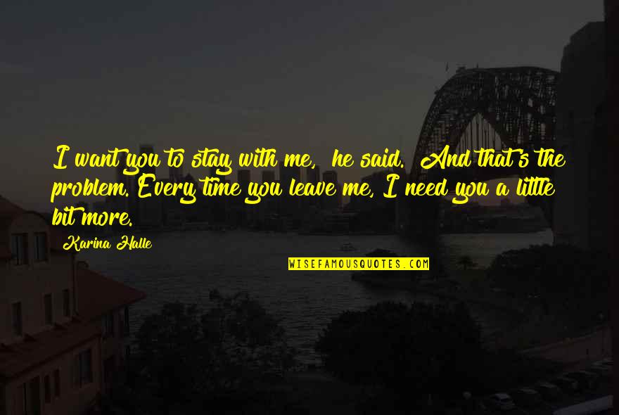 I Need You With Me Quotes By Karina Halle: I want you to stay with me," he I Need You With Me Quotes By Karina Halle: I want you to stay with me," he