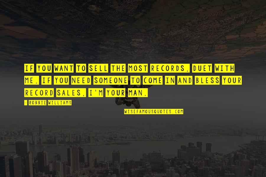 I Need You With Me Quotes By Robbie Williams: If you want to sell the most records, I Need You With Me Quotes By Robbie Williams: If you want to sell the most records,