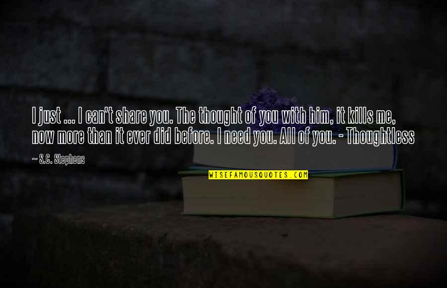 I Need You With Me Quotes By S.C. Stephens: I just ... I can't share you. The I Need You With Me Quotes By S.C. Stephens: I just ... I can't share you. The