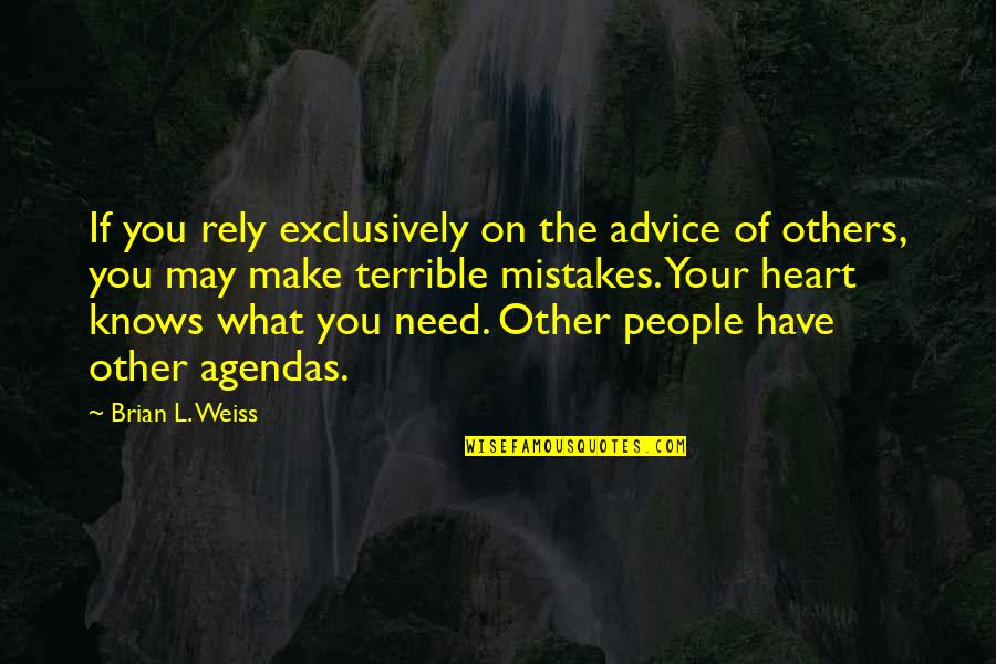 I Need Your Heart Quotes By Brian L. Weiss: If you rely exclusively on the advice of