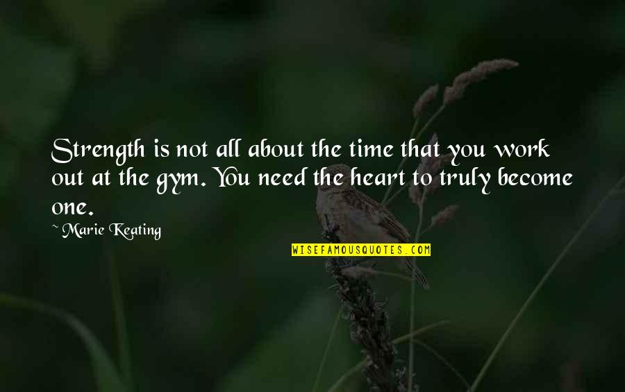 I Need Your Heart Quotes By Marie Keating: Strength is not all about the time that