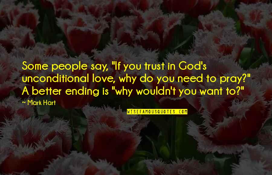 I Need Your Love God Quotes By Mark Hart: Some people say, "If you trust in God's