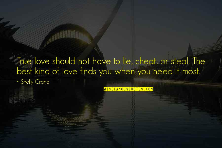 I Need Your Love Is That True Quotes By Shelly Crane: True love should not have to lie, cheat,
