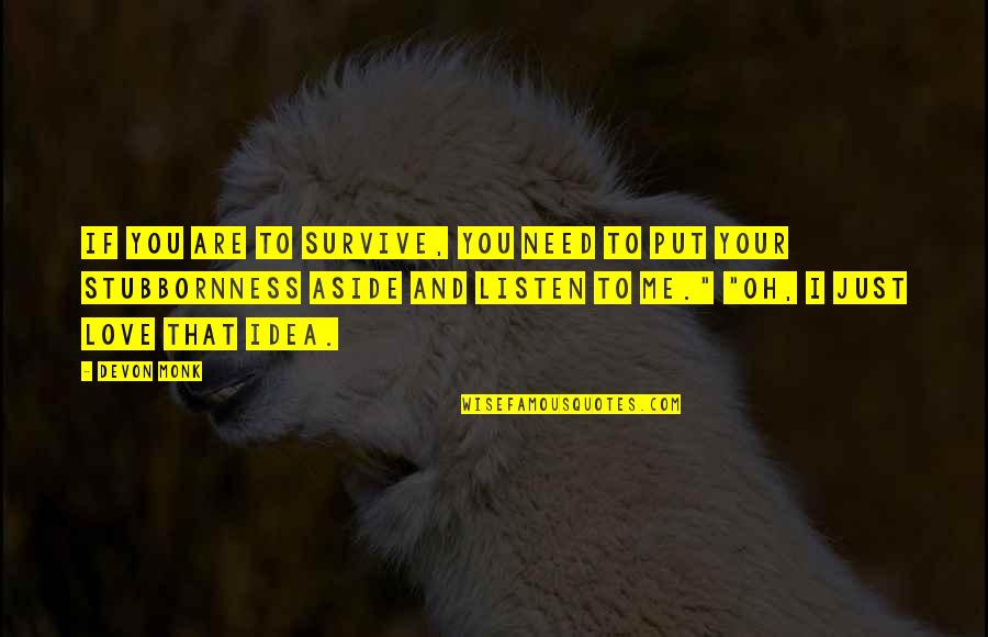 I Need Your Love Quotes By Devon Monk: If you are to survive, you need to