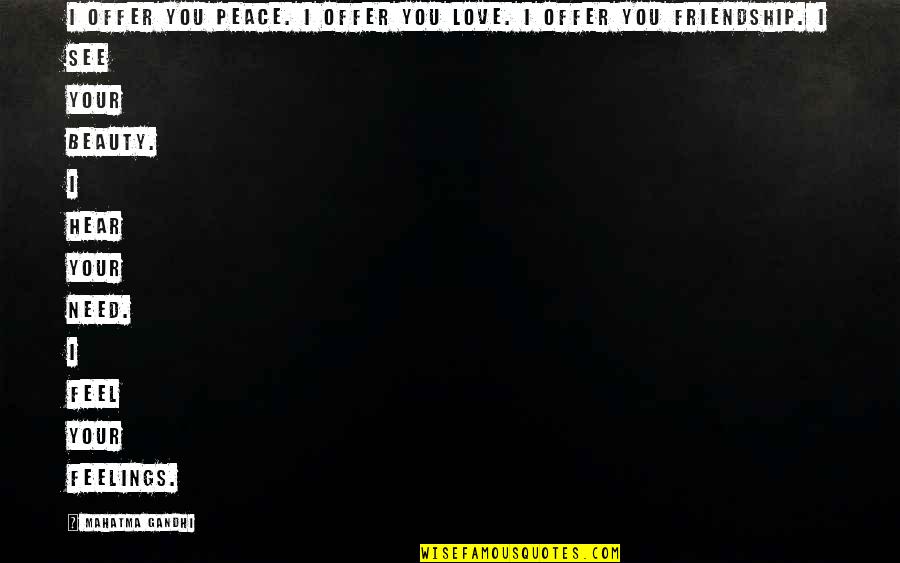 I Need Your Love Quotes By Mahatma Gandhi: I offer you peace. I offer you love.