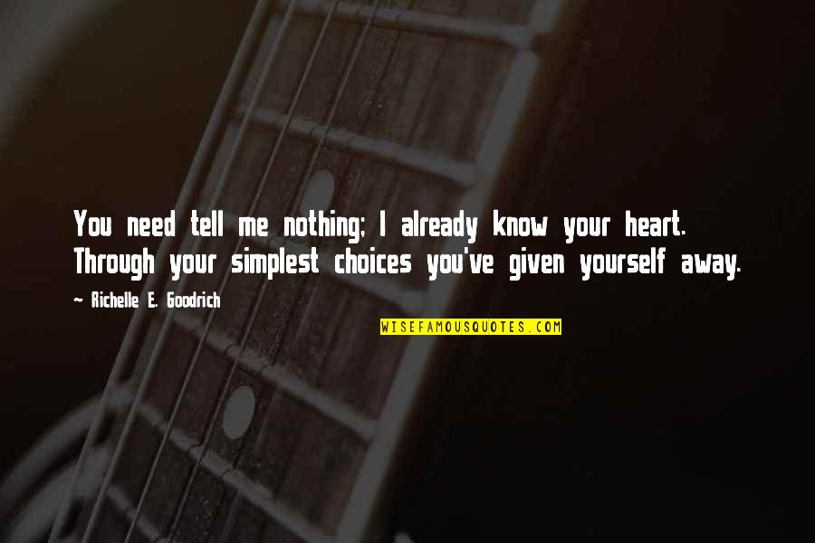 I Need Your Love Quotes By Richelle E. Goodrich: You need tell me nothing; I already know