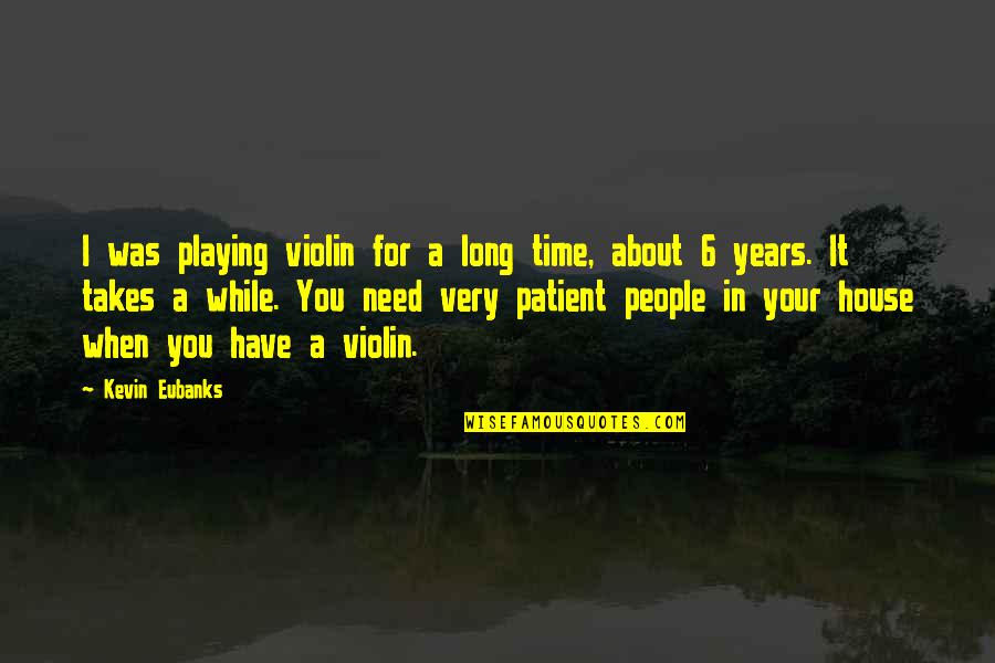 I Need Your Time Quotes By Kevin Eubanks: I was playing violin for a long time,