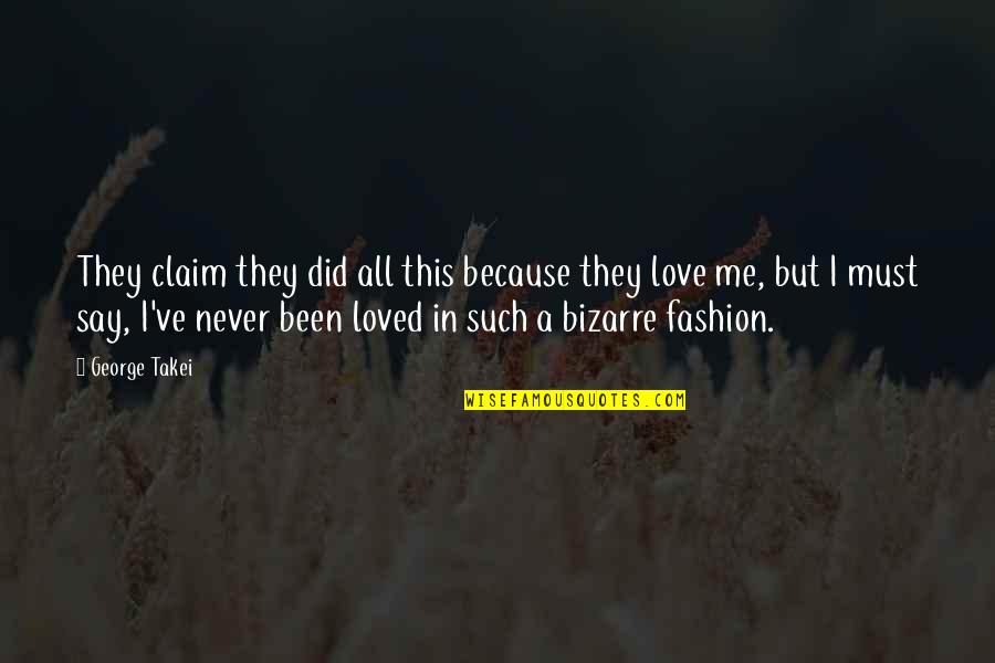 I Never Been In Love Quotes By George Takei: They claim they did all this because they