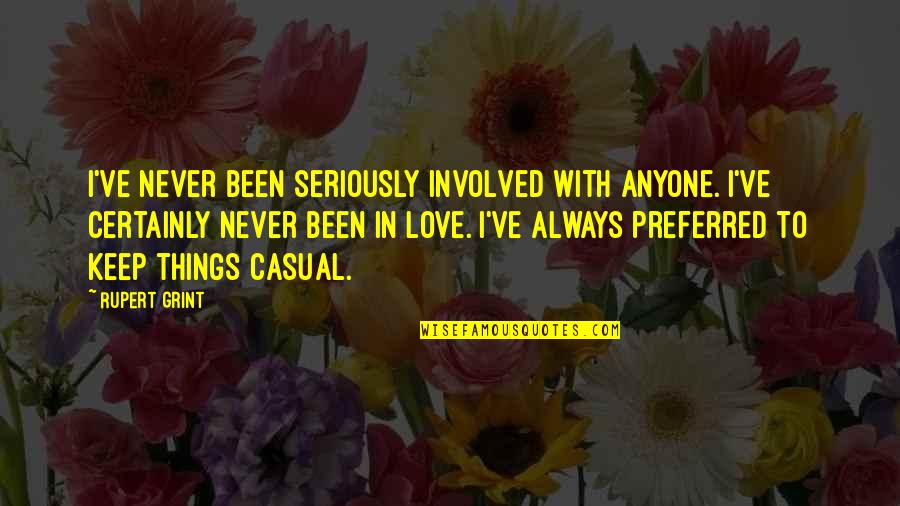 I Never Been In Love Quotes By Rupert Grint: I've never been seriously involved with anyone. I've