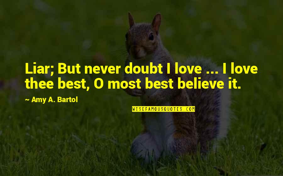 I Never Believe In Love Quotes By Amy A. Bartol: Liar; But never doubt I love ... I