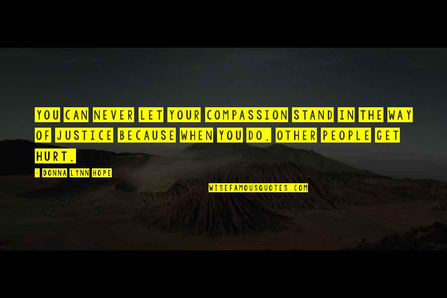 I Never Get Hurt Quotes By Donna Lynn Hope: You can never let your compassion stand in