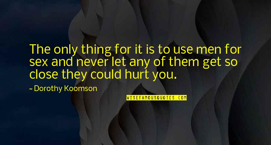 I Never Get Hurt Quotes By Dorothy Koomson: The only thing for it is to use
