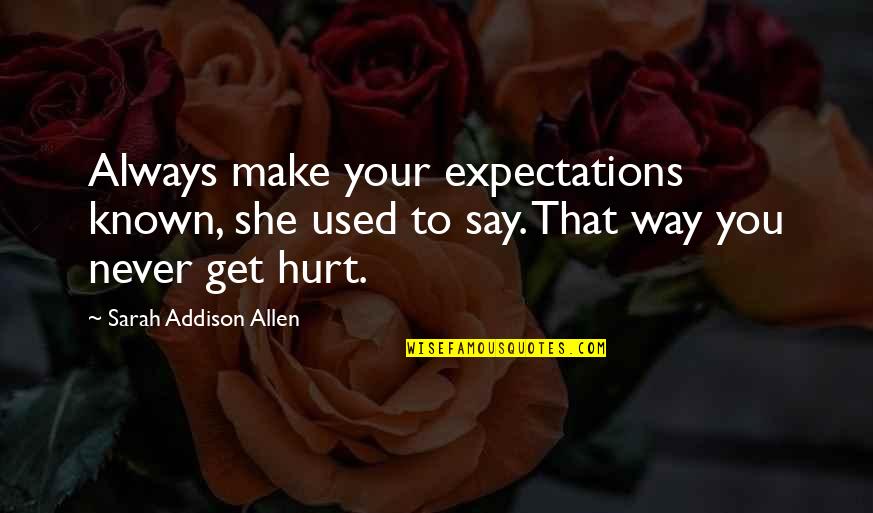 I Never Get Hurt Quotes By Sarah Addison Allen: Always make your expectations known, she used to