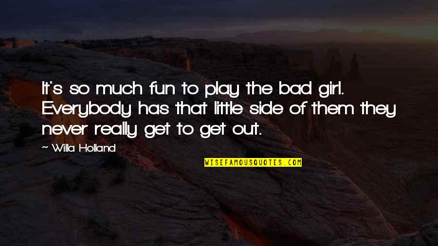 I Never Get The Girl Quotes By Willa Holland: It's so much fun to play the bad I Never Get The Girl Quotes By Willa Holland: It's so much fun to play the bad