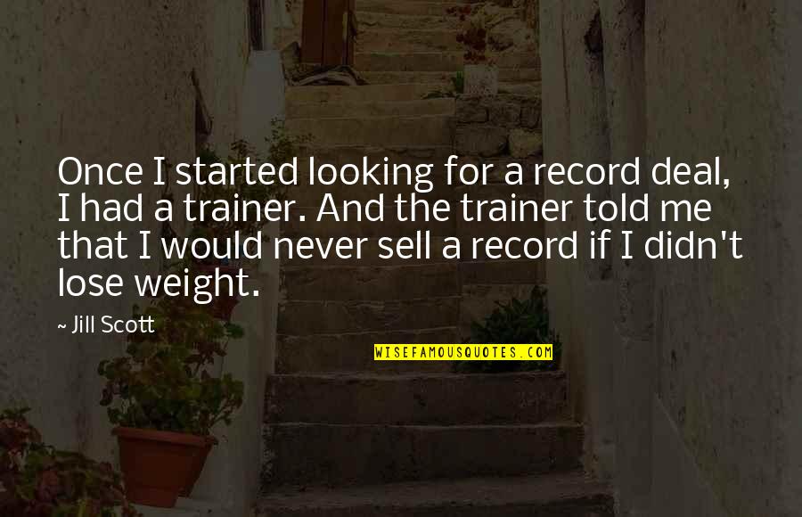 I Never Had Quotes By Jill Scott: Once I started looking for a record deal,