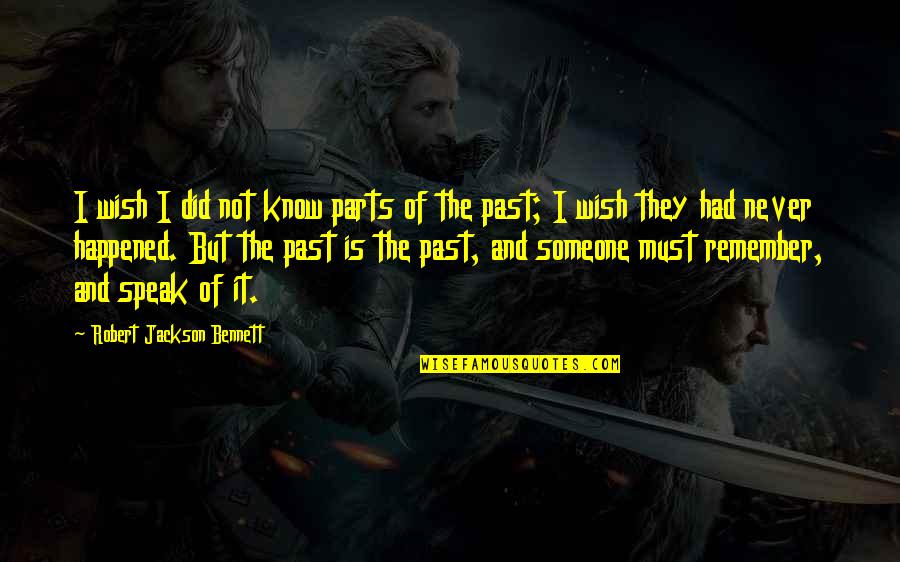 I Never Had Quotes By Robert Jackson Bennett: I wish I did not know parts of