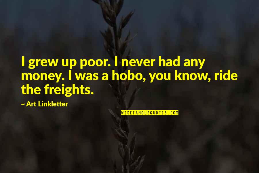 I Never Had You Quotes By Art Linkletter: I grew up poor. I never had any