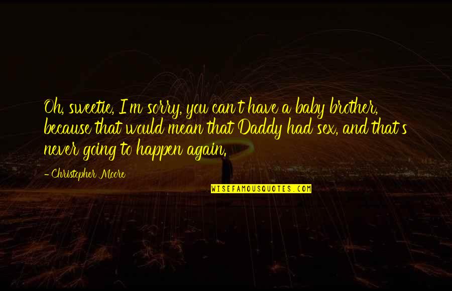 I Never Had You Quotes By Christopher Moore: Oh, sweetie, I'm sorry, you can't have a I Never Had You Quotes By Christopher Moore: Oh, sweetie, I'm sorry, you can't have a