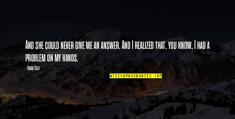 I Never Had You Quotes By David Gest: And she could never give me an answer. I Never Had You Quotes By David Gest: And she could never give me an answer.