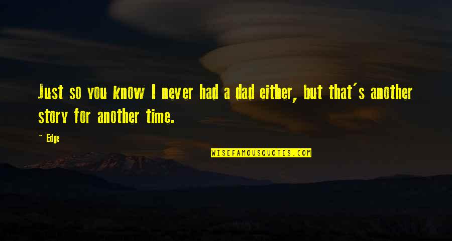I Never Had You Quotes By Edge: Just so you know I never had a