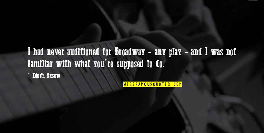 I Never Had You Quotes By Ednita Nazario: I had never auditioned for Broadway - any I Never Had You Quotes By Ednita Nazario: I had never auditioned for Broadway - any
