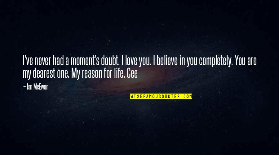 I Never Had You Quotes By Ian McEwan: I've never had a moment's doubt. I love I Never Had You Quotes By Ian McEwan: I've never had a moment's doubt. I love