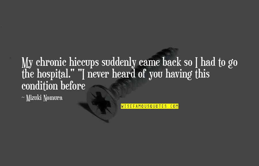I Never Had You Quotes By Mizuki Nomura: My chronic hiccups suddenly came back so I I Never Had You Quotes By Mizuki Nomura: My chronic hiccups suddenly came back so I