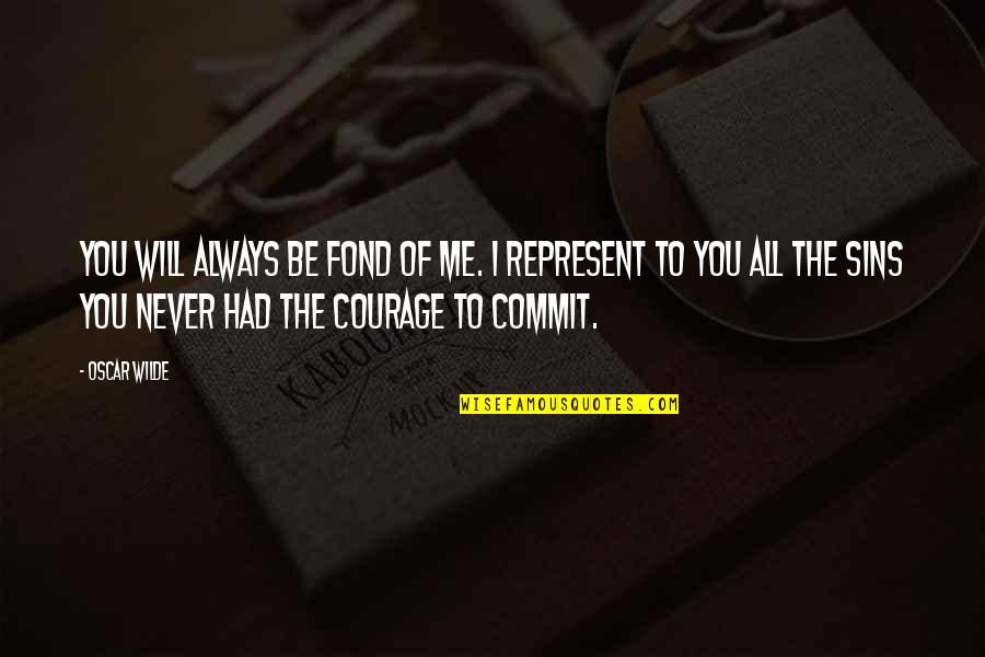 I Never Had You Quotes By Oscar Wilde: You will always be fond of me. I I Never Had You Quotes By Oscar Wilde: You will always be fond of me. I
