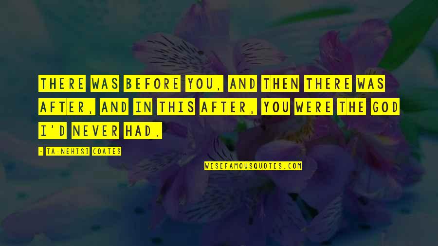 I Never Had You Quotes By Ta-Nehisi Coates: There was before you, and then there was I Never Had You Quotes By Ta-Nehisi Coates: There was before you, and then there was