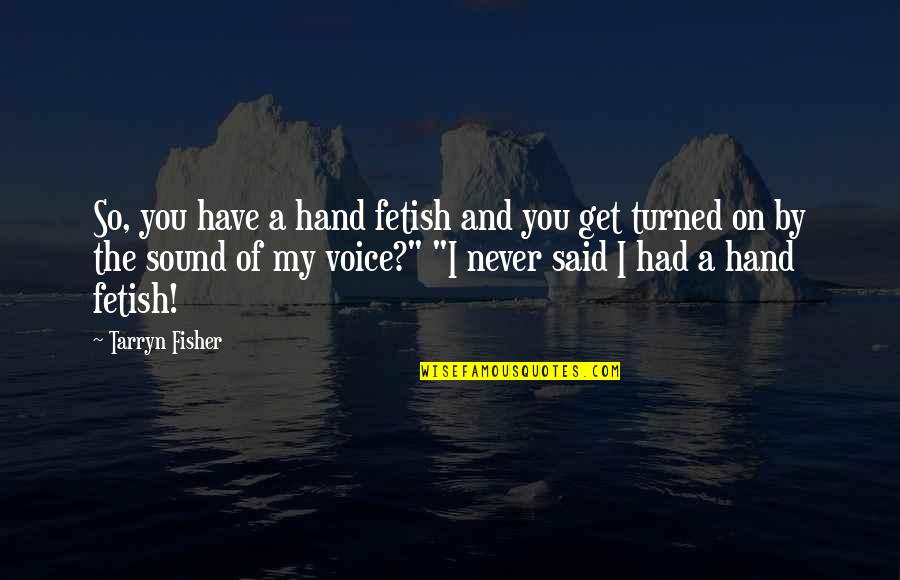I Never Had You Quotes By Tarryn Fisher: So, you have a hand fetish and you I Never Had You Quotes By Tarryn Fisher: So, you have a hand fetish and you