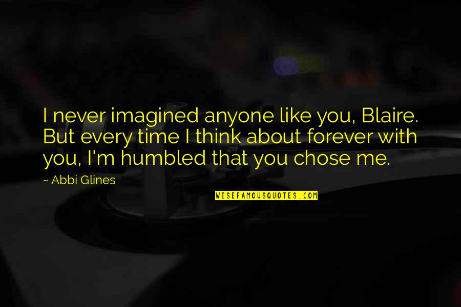 I Never Imagined Quotes By Abbi Glines: I never imagined anyone like you, Blaire. But