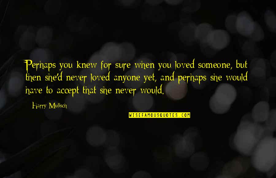 I Never Knew I Loved You Quotes By Harry Mulisch: Perhaps you knew for sure when you loved
