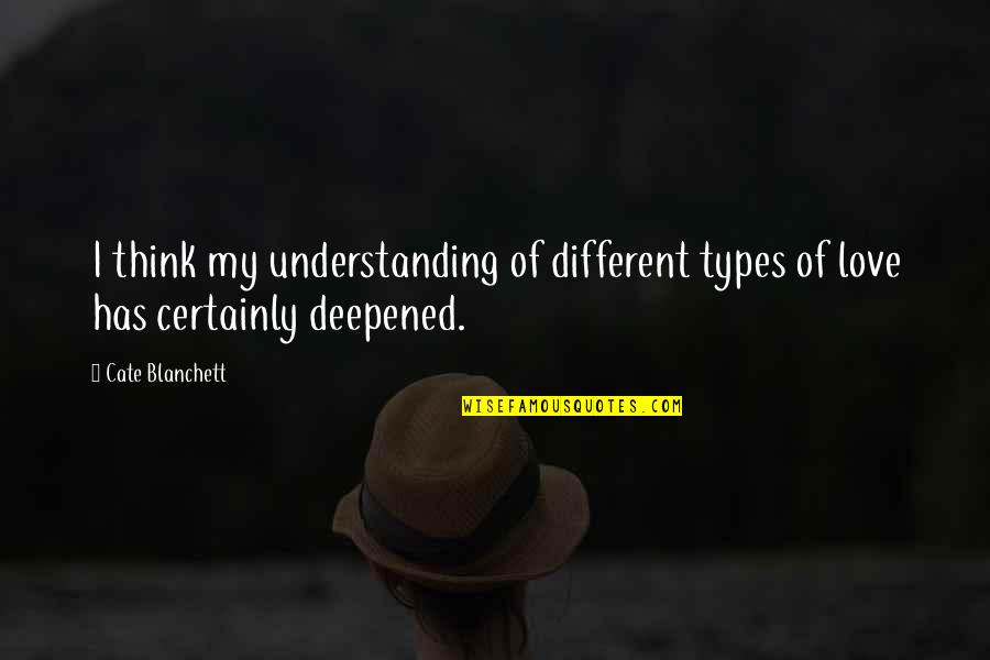 I Never Knew Love Like This Quotes By Cate Blanchett: I think my understanding of different types of