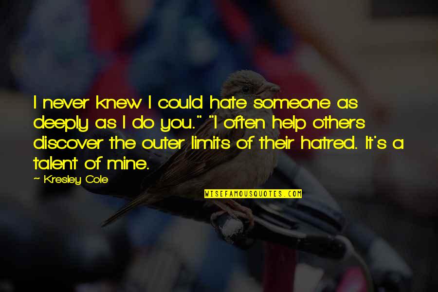 I Never Knew You Quotes By Kresley Cole: I never knew I could hate someone as