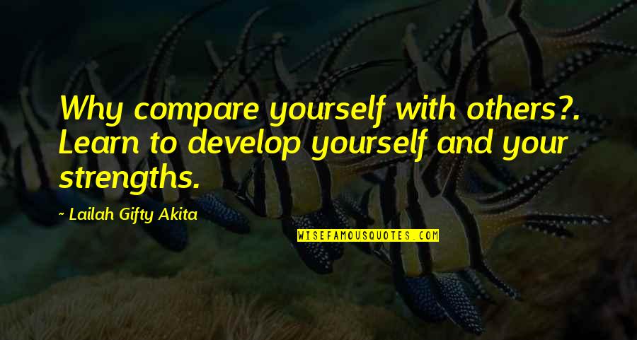 I Never Know How Strong I Was Quotes By Lailah Gifty Akita: Why compare yourself with others?. Learn to develop